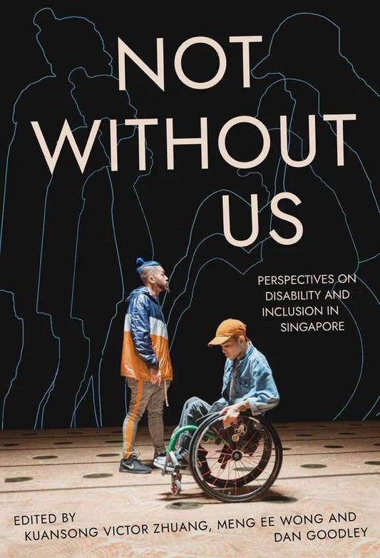 Not Without Us: Perspectives on Disability and Inclusion in Singapores