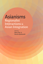 Asianisms: Regionalist Interactions and Asian Integration